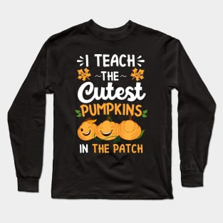 I teach The Cutest Pumpkins In The Patch Long Sleeve T-Shirt